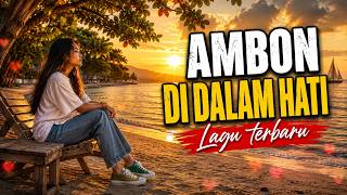 Download lagu AMBON DI DALAM HATI ❤️ Lagu Ambon Original Pop Modern | Lagu Maluku Nostalgia