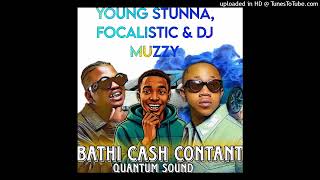 Dj Muzzy Ft Young Stunna & Focalistic - Bathi Cash Contant (Remix Quantum Sound) 2026
