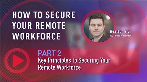 Part #2 Trailer: 3 Key Principles for Securing the Remote Workforce