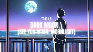 MOONLIGHT TRACK 6: DARK MOON (SEE YOU AGAIN, MOONLIGHT)