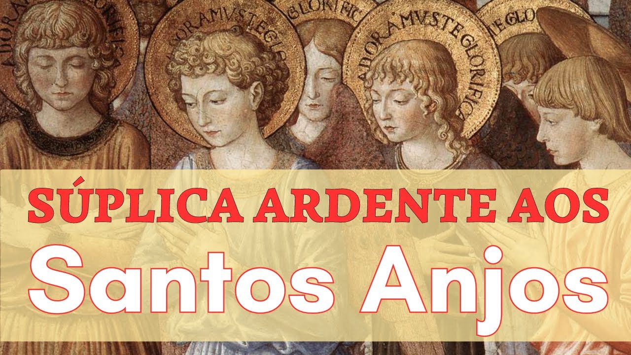 SÚPLICA ARDENTE AOS SANTOS ANJOS - YouTube