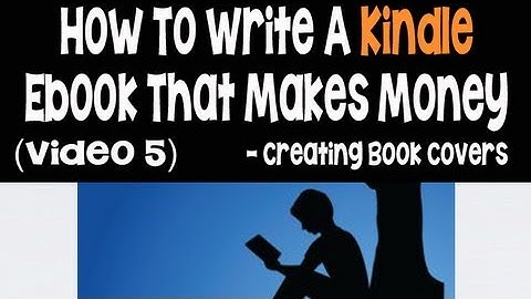 How To Write And Publish Kindle Ebooks That Make Money Part 5 - Create Book Covers