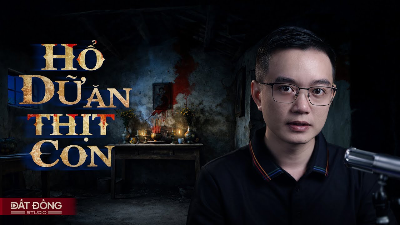 HỔ DỮ ĂN THỊT CON - Truyện ma Nguyễn Huy kể