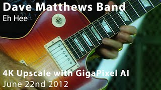 Eh Hee {GigaPixel Video AI 4K Upscale} | Dave Matthews Band | 6/22/2012 | DVD to 4K Conversion