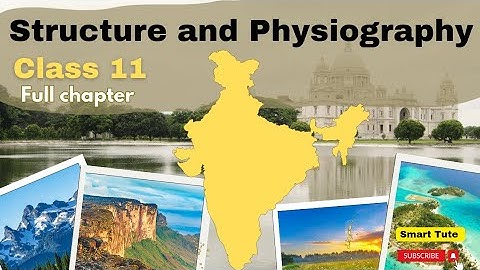 Structure and Physiography ( Full Chapter ) Chapter 2 | Class 11 Geography | NCERT