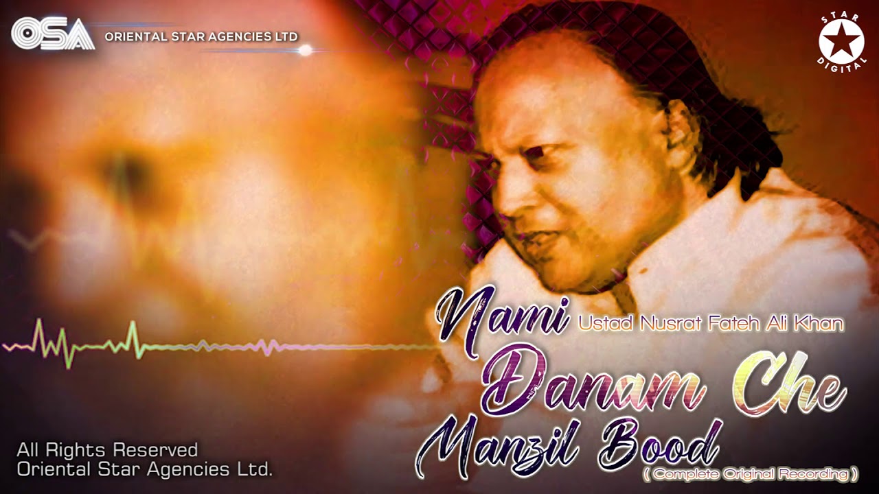 Nami Danam Che Manzil Bood  Nusrat Fateh Ali Khan  complete full version  OSA Worldwide