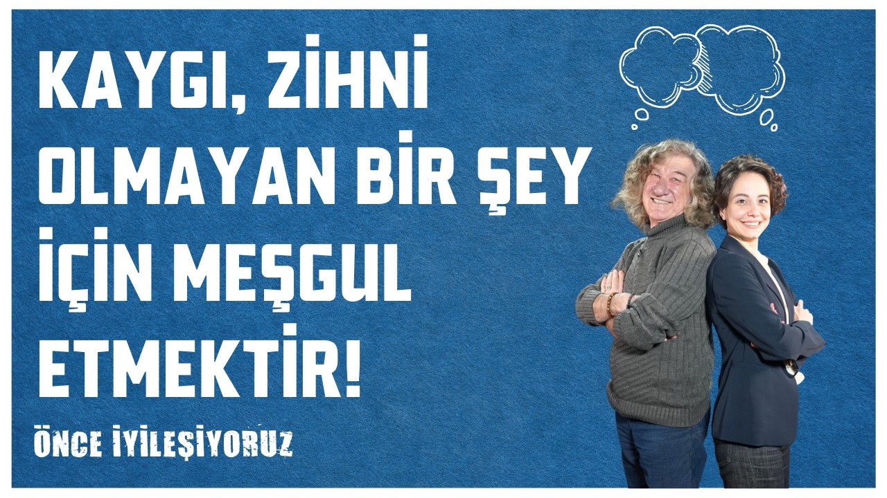 Kaygı Nedir? | Kötüyü Düşünmek İnsanlara Cazip Geliyor! | Önce İyileşiyoruz