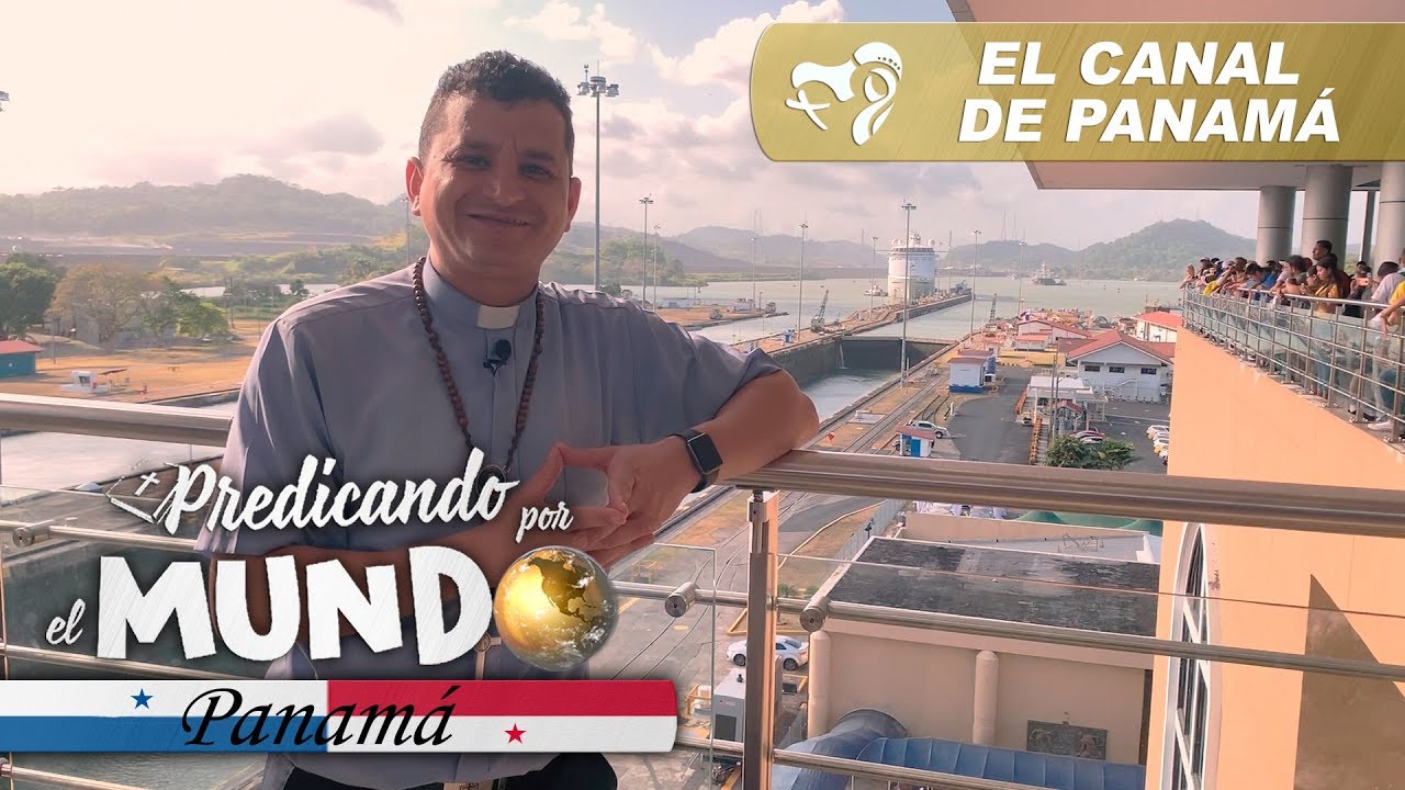 ¡CONOCÍ EL CANAL DE PANAMÁ! (Predicando por el mundo) - Padre Bernardo Moncada
