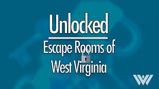 Unlocked: Escape Rooms of West Virginia