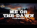Tyler Braden Me Or The Dawn Lyrics