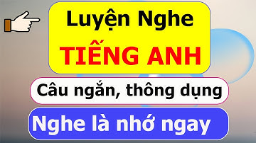 Tiếng Anh giao tiếp cơ bản - Luyện nghe câu ngắn, lặp lại nhiều lần và dễ hiểu