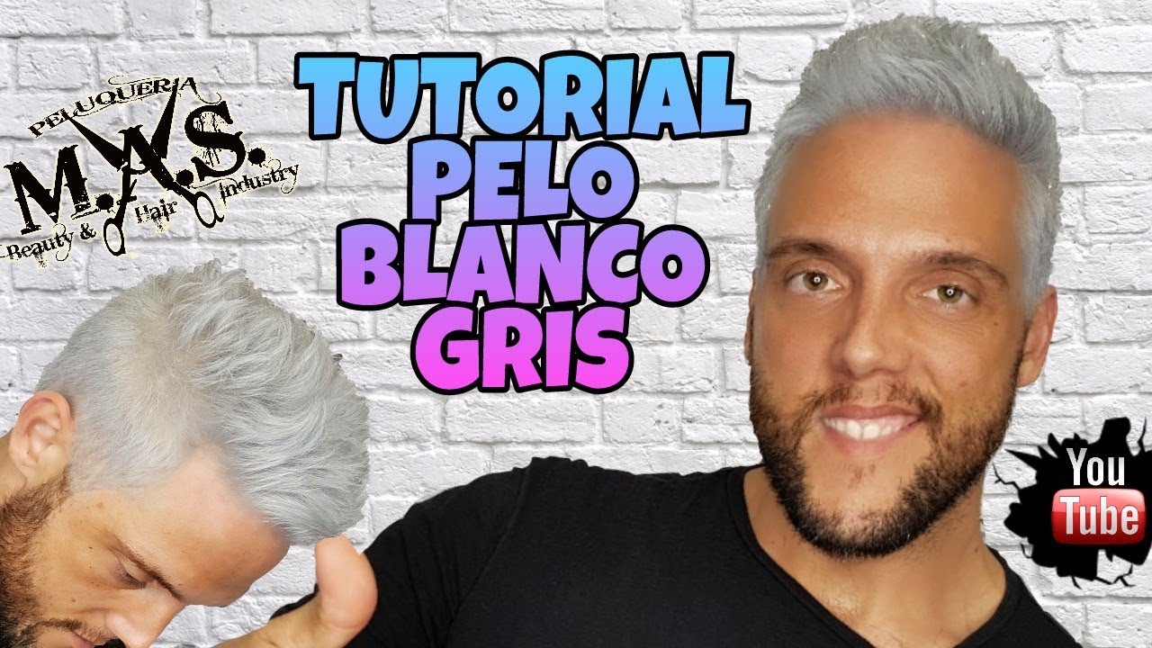 Tutorial Pelo Blanco Hombre Paso A Paso Cabello Gris Claro Platinado Como Decolorar El Pelo Hombre