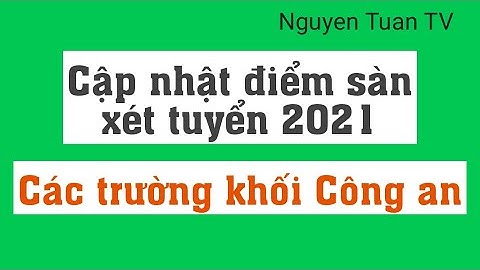 Điểm sàn xét tuyển các trường khối Công an 2021