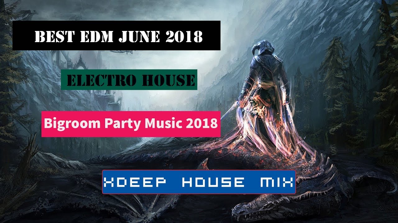 BEST EDM June 2018 🔥 Electro House & Bigroom Party Music 2018 🔥 Xdeep House Mix