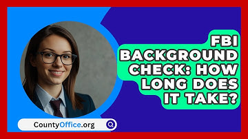 FBI Background Check: How Long Does It Take? - CountyOffice.org