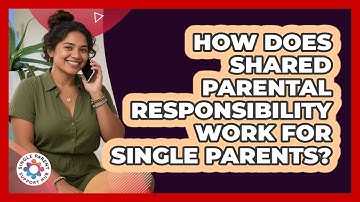How Does Shared Parental Responsibility Work For Single Parents? - Single Parent Support Hub