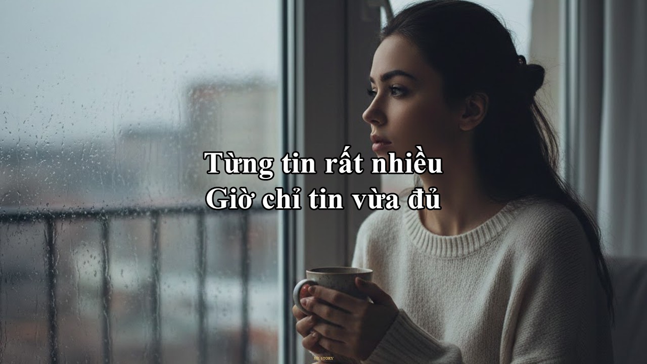 Từng tin rất nhiều, Giờ chỉ tin vừa đủ | Me Story 74