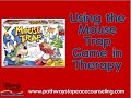 Using the Mouse Trap Game in Therapy
