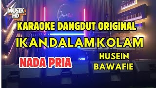 IKAN DALAM KOLAM - HUSEIN BAWAFIE (KARAOKE DANGDUT ORIGINAL) NADA PRIA