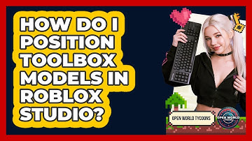 How Do I Position Toolbox Models In Roblox Studio?
