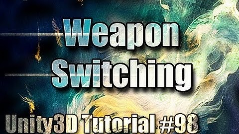 Unity3D Tutorial #98 [ Weapon Switching ]