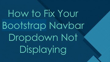 How to Fix Your Bootstrap Navbar Dropdown Not Displaying