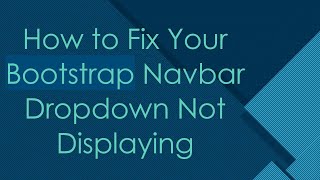 How to Fix Your Bootstrap Navbar Dropdown Not Displaying