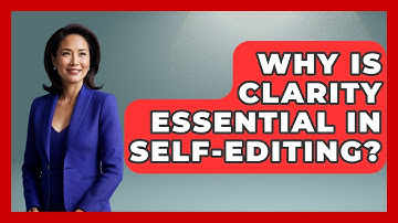 Why Is Clarity Essential In Self-editing? - The Storytellers Room