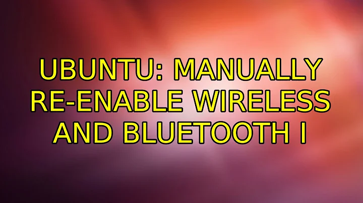 Ubuntu: Manually re-enable wireless and bluetooth (2 Solutions!!)