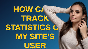 Drupal: How can I track statistics on my site