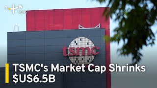 TSMC's Market Cap Shrinks $US6.5B | TaiwanPlus News