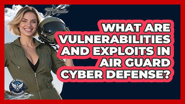 What Are Vulnerabilities And Exploits In Air Guard Cyber Defense? - Air Guard Commanders