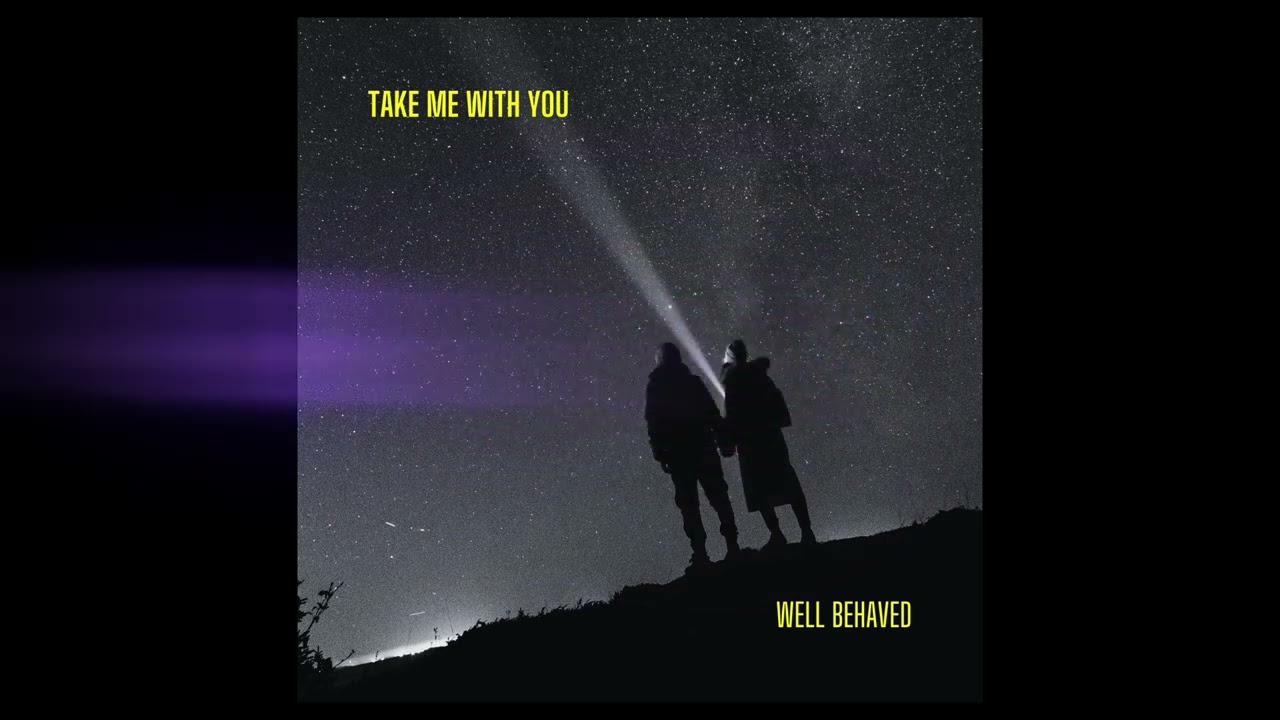 Take Me With You (Lyric Video) – Well Behaved