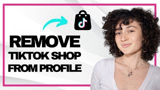 How to Remove Tiktok Shop From Profile (Best Method)