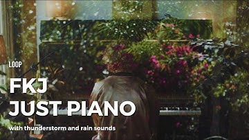 FKJ Just Piano | with thunder and rain sounds | 3 hours album loop
