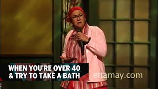 When You're Over 40 & Try To Take A Bath | Etta May