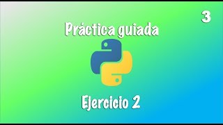 Práctica guiada en Python - Ejercicio 2 - Video 3