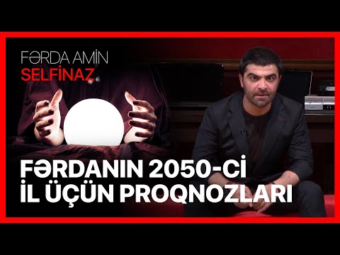 Fərda Amin — Fərdanın 2050-ci İl Üçün Proqnazları | SELFİNAZ