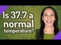 Is 37.7 a normal temperature?