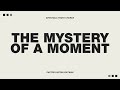 The Mystery of a Moment