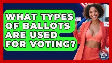 What Types Of Ballots Are Used For Voting? - First Time Voter Expert