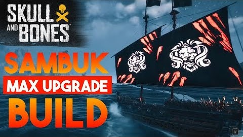 Skull & Bones - SAMBUK MAX Upgrade BUILD