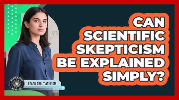 Can Scientific Skepticism Be Explained Simply?