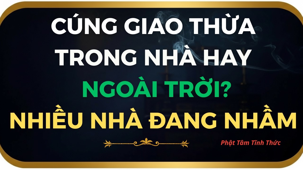 Cúng Giao Thừa: Trong Nhà Hay Ngoài Trời Trước? Nhiều Nhà Làm Sai Mà Không Biết