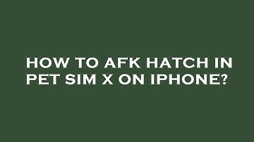 How to afk hatch in pet sim x on iphone?