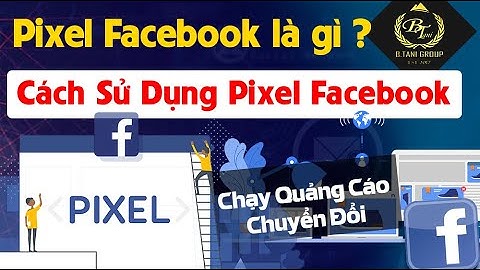 Pixel Facebook là gì? Cách Sử Dụng Pixel Facebook Để Chạy Quảng Cáo Chuyển Đổi Facebook