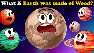 What if Earth was made of Wood? + more videos | #aumsum #kids #science #education #whatif