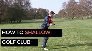 HOW TO SHALLOW OUT GOLF CLUB AND HIT IT LONGER