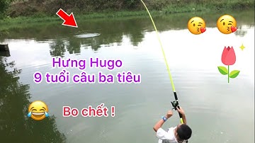 HƯNG HUGO 9 TUỔI CÂU BA TIÊU