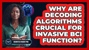 Why Are Decoding Algorithms Crucial For Invasive BCI Function? - Neurotech Insight Pro
